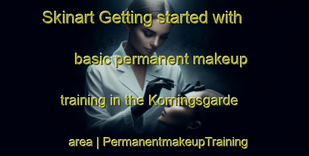 Skinart Getting started with basic permanent makeup training in the Korningsgarde area | PermanentmakeupTraining | PermanentmakeupClasses | SkinartTraining-Sweden